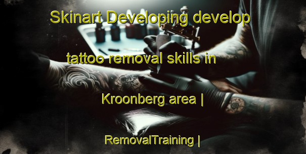 Skinart Developing develop tattoo removal skills in Kroonberg area | RemovalTraining | RemovalClasses | SkinartTraining-South Africa